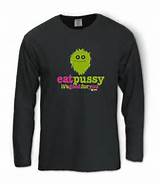 Details about Eat Pussy its good for you Long Sleeve T-Shirt Offensive ...