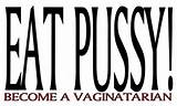 Eat Pussy Become a Vaginatarian