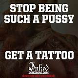 Stop being such a pussy... get a tattoo | My body is my canvas... | P ...