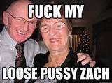 FUCK MY LOOSE PUSSY ZACH - FUCK MY LOOSE PUSSY ZACH ZACH GMA