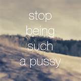 stop being such a pussy stop being such a pussy â€“ hipster blog ...