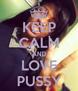 KEEP CALM AND LOVE PUSSY - KEEP CALM AND CARRY ON Image Generator