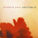 ... are here: Home > Pop/Rock Store > Dreadlock Pussy > Palm Bridge Rd