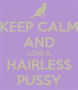 KEEP CALM AND LOVE A HAIRLESS PUSSY