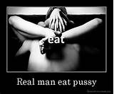 Real man eat pussy | Desmotivaciones.mx