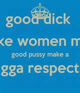 good dick make women mind good pussy make a nigga respect u - KEEP ...