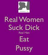 Real Women Suck Dick Real Men Eat Pussy