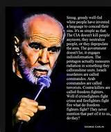 George Carlin on Soft Language. look at tags. Smug, greedy white ...