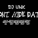 Dj UNK - Don't Hide That Pussy