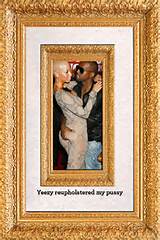 Yeezy reupholstered my pussy Â« Kanye West Forum