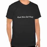 real men eat pussy T-shirt | Zazzle