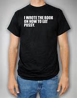 ... shirts / Shop All Guys Tees / 'I Wrote the Book on How to Eat Pussy