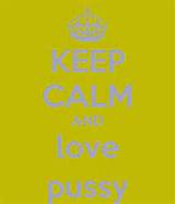 KEEP CALM AND love pussy - KEEP CALM AND CARRY ON Image Generator ...