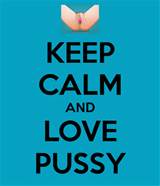 KEEP CALM AND LOVE PUSSY - KEEP CALM AND CARRY ON Image Generator