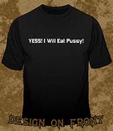 Yes I Will Eat Pussy! - FUNNY T-shirts