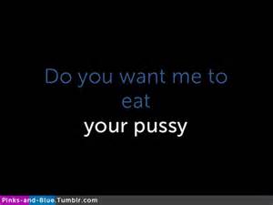 Do you want me to eat your pussy?