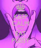 KEEP CALM AND EAT PUSSY - KEEP CALM AND CARRY ON Image Generator