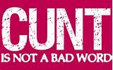 Cunt Is Not a Bad Word by ApocalyptopiaDesigns on DeviantArt