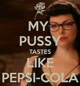 MY PUSSY TASTES LIKE PEPSI-COLA