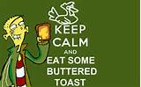 Keep Calm and Eat Buttered Toast | Keep Calm and Carry On | Know Your ...