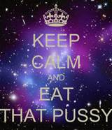 KEEP CALM AND EAT THAT PUSSY - KEEP CALM AND CARRY ON Image Generator
